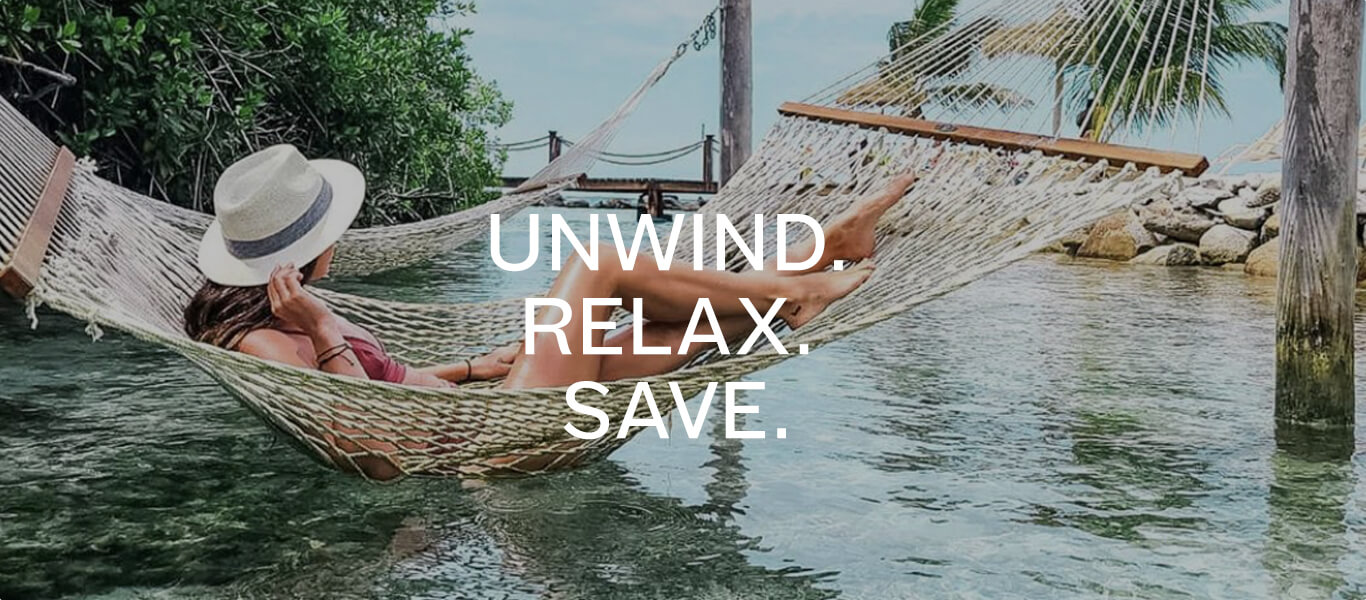 Relax. Unwind. Save.